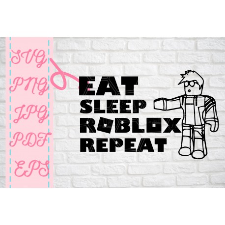 Eat Sleep Roblox Repeat Roblox svg inspired SVG + PNG + EPS + jpg + pdf